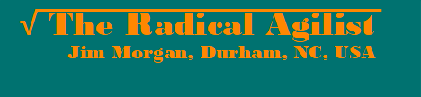 Under a radical sign from mathematics, the words: The Radical Agilist, Jim Morgan, Durham, NC, USA